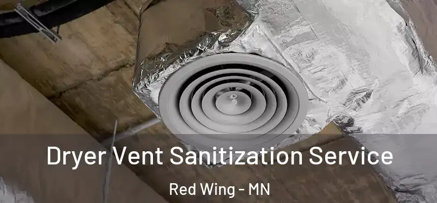 Dryer Vent Sanitization Service Red Wing - MN