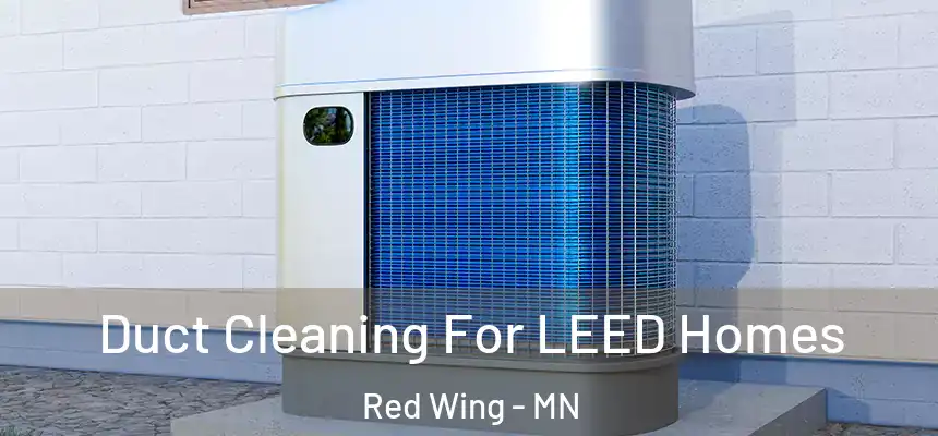  Duct Cleaning For LEED Homes Red Wing - MN