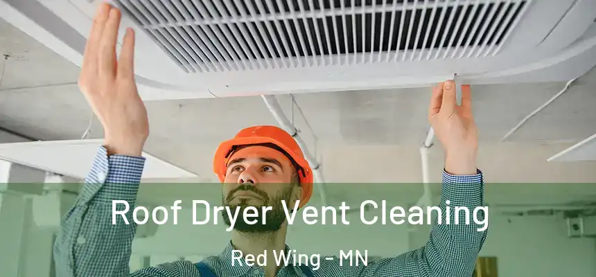  Roof Dryer Vent Cleaning Red Wing - MN