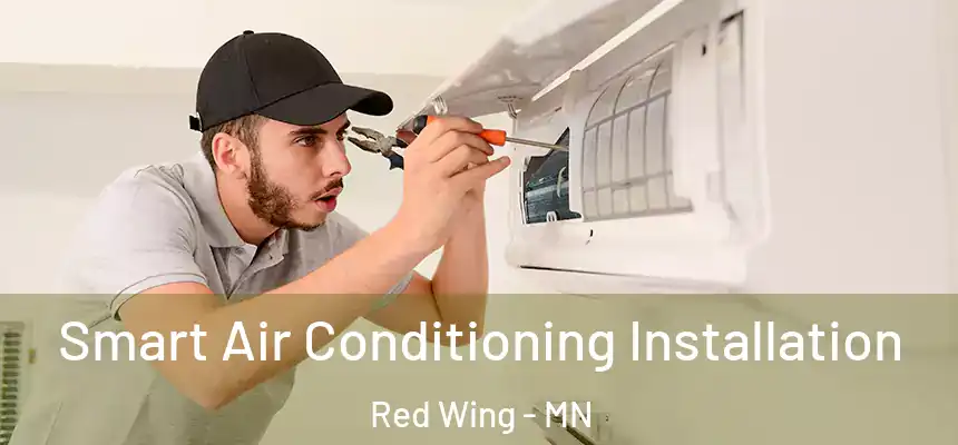  Smart Air Conditioning Installation Red Wing - MN
