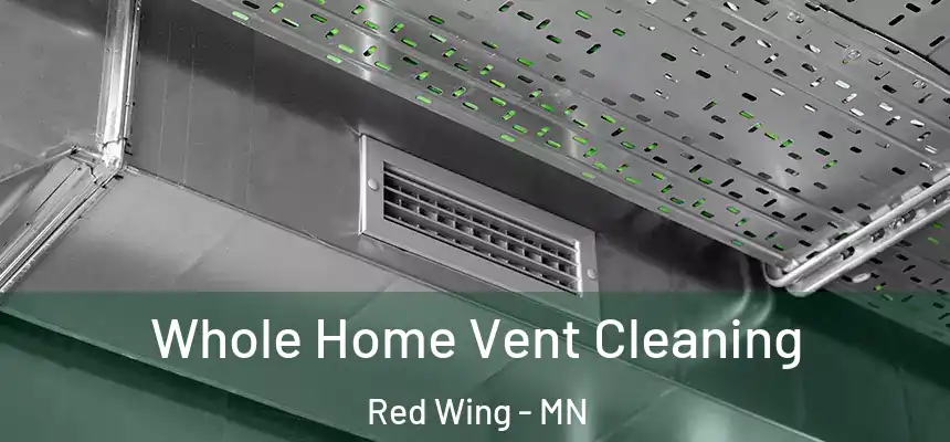  Whole Home Vent Cleaning Red Wing - MN